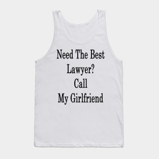 Need The Best Lawyer? Call My Girlfriend Tank Top